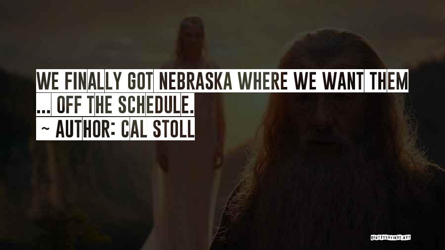 Cal Stoll Quotes: We Finally Got Nebraska Where We Want Them ... Off The Schedule.