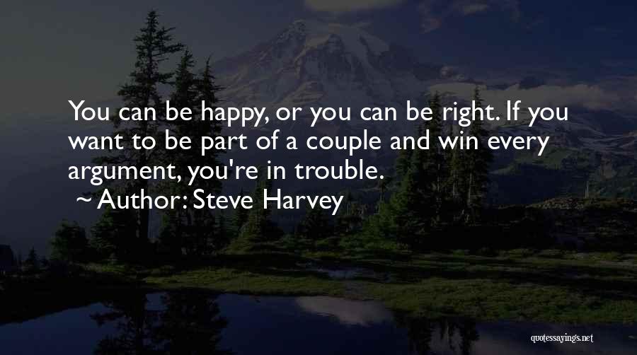 Steve Harvey Quotes: You Can Be Happy, Or You Can Be Right. If You Want To Be Part Of A Couple And Win