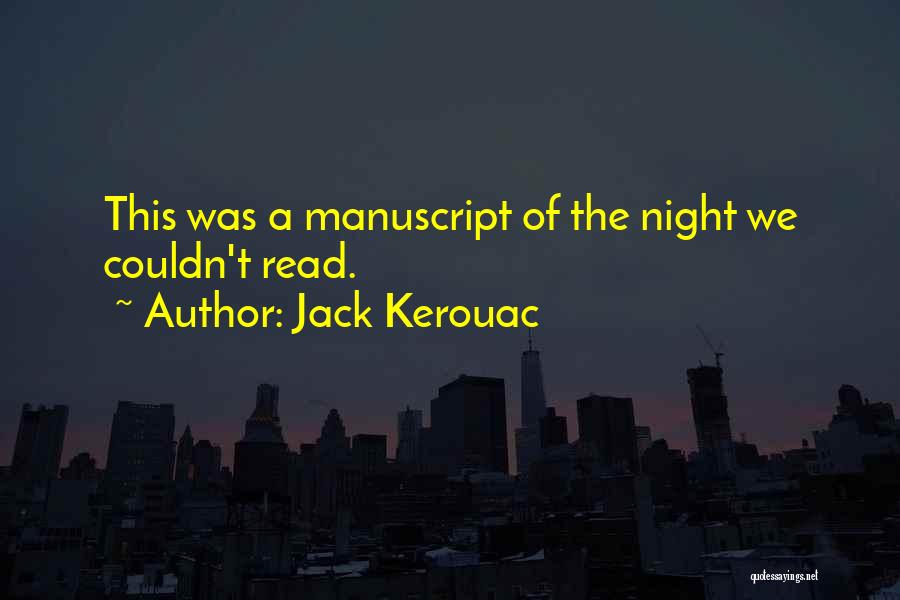 Jack Kerouac Quotes: This Was A Manuscript Of The Night We Couldn't Read.