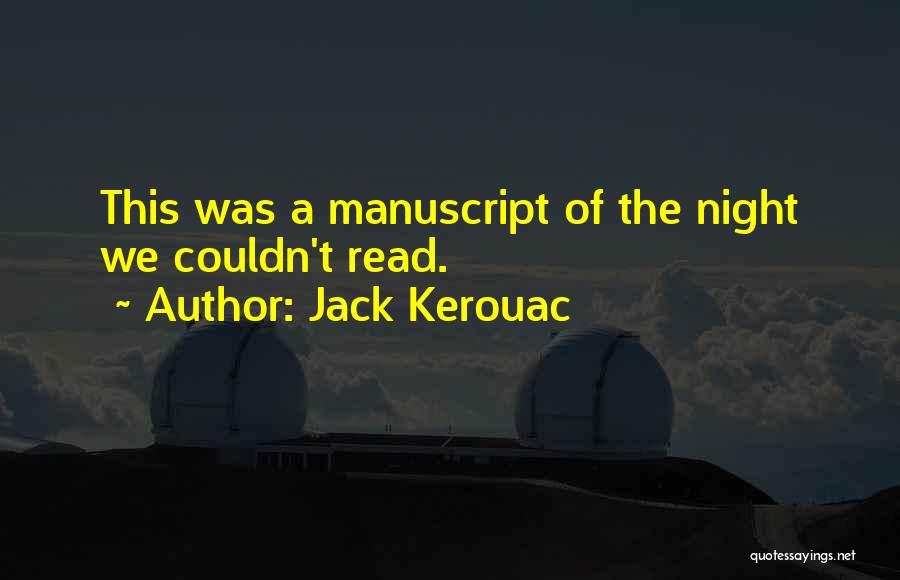 Jack Kerouac Quotes: This Was A Manuscript Of The Night We Couldn't Read.