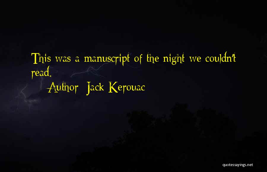 Jack Kerouac Quotes: This Was A Manuscript Of The Night We Couldn't Read.