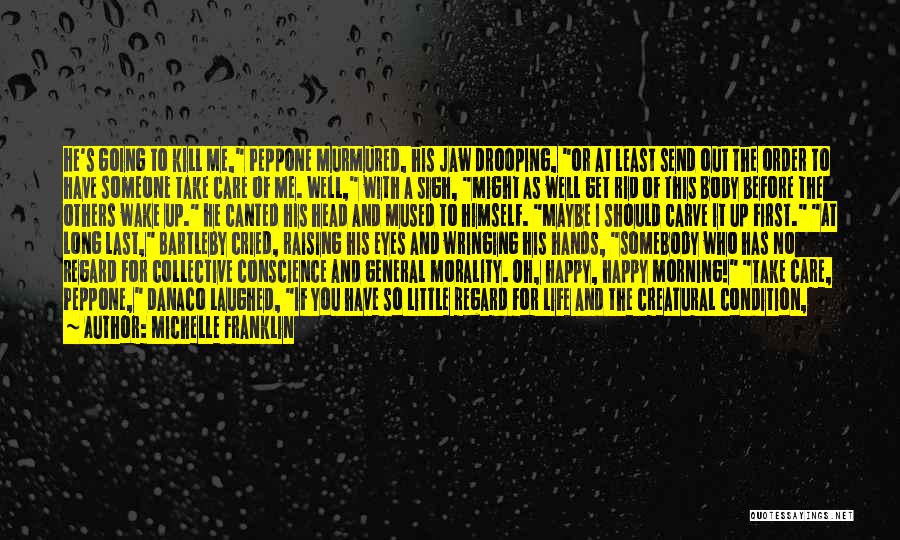 Michelle Franklin Quotes: He's Going To Kill Me, Peppone Murmured, His Jaw Drooping, Or At Least Send Out The Order To Have Someone