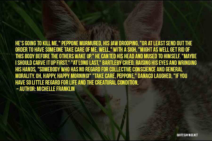 Michelle Franklin Quotes: He's Going To Kill Me, Peppone Murmured, His Jaw Drooping, Or At Least Send Out The Order To Have Someone