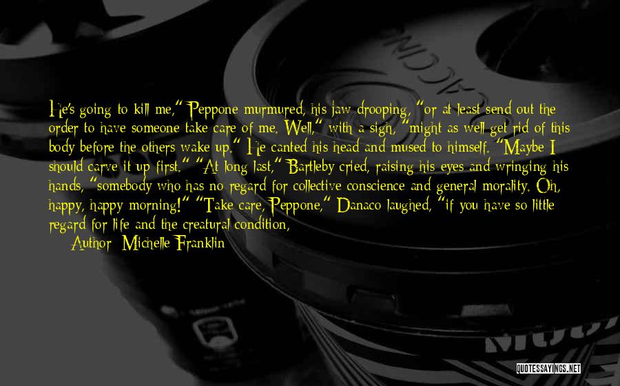 Michelle Franklin Quotes: He's Going To Kill Me, Peppone Murmured, His Jaw Drooping, Or At Least Send Out The Order To Have Someone