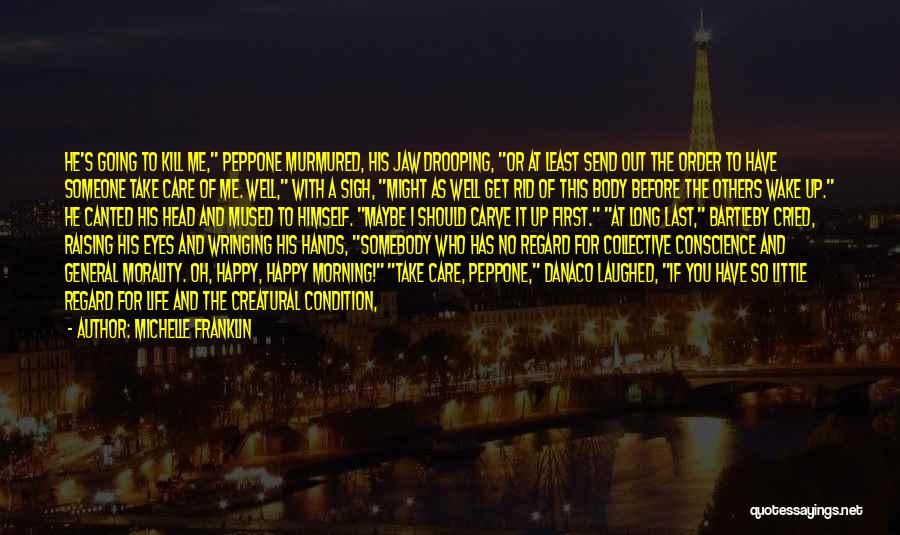 Michelle Franklin Quotes: He's Going To Kill Me, Peppone Murmured, His Jaw Drooping, Or At Least Send Out The Order To Have Someone