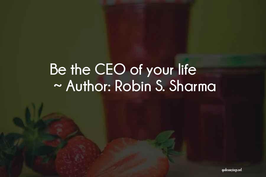 Robin S. Sharma Quotes: Be The Ceo Of Your Life