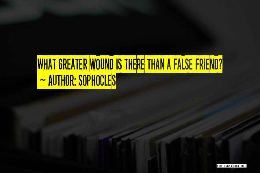 Sophocles Quotes: What Greater Wound Is There Than A False Friend?