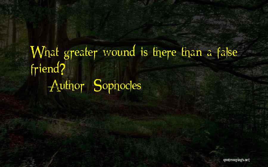 Sophocles Quotes: What Greater Wound Is There Than A False Friend?