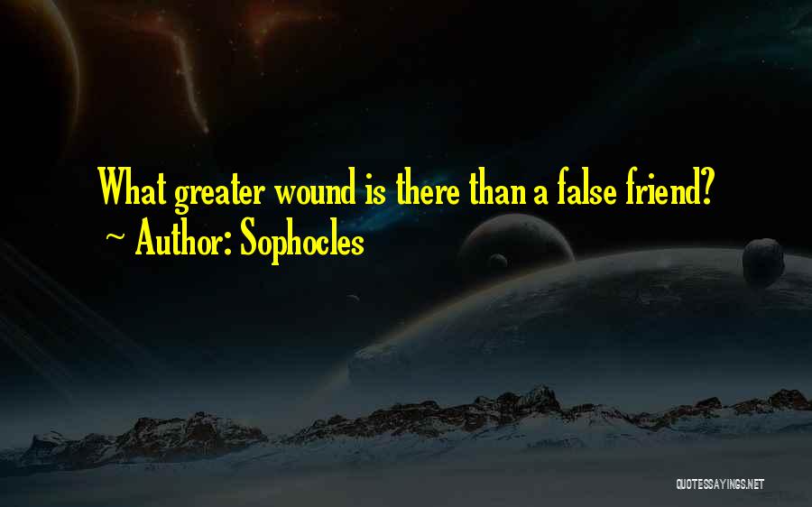 Sophocles Quotes: What Greater Wound Is There Than A False Friend?