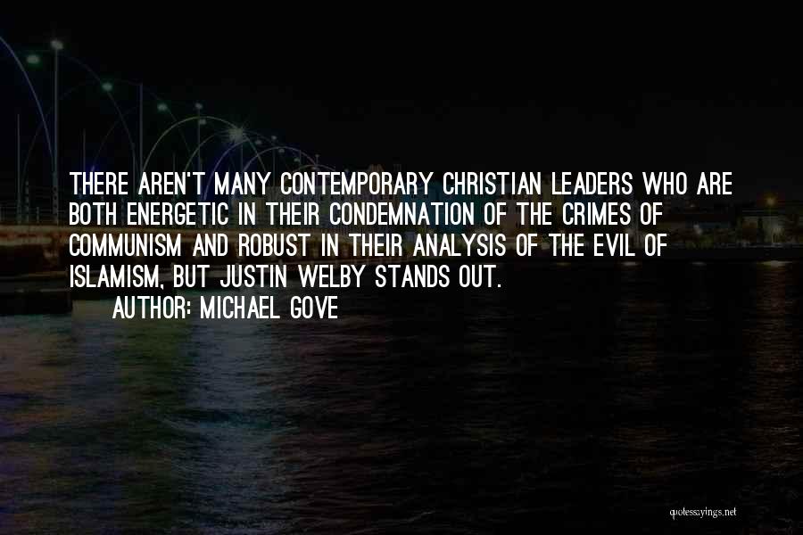 Michael Gove Quotes: There Aren't Many Contemporary Christian Leaders Who Are Both Energetic In Their Condemnation Of The Crimes Of Communism And Robust