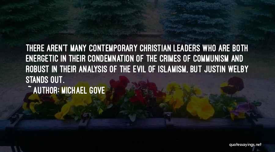 Michael Gove Quotes: There Aren't Many Contemporary Christian Leaders Who Are Both Energetic In Their Condemnation Of The Crimes Of Communism And Robust