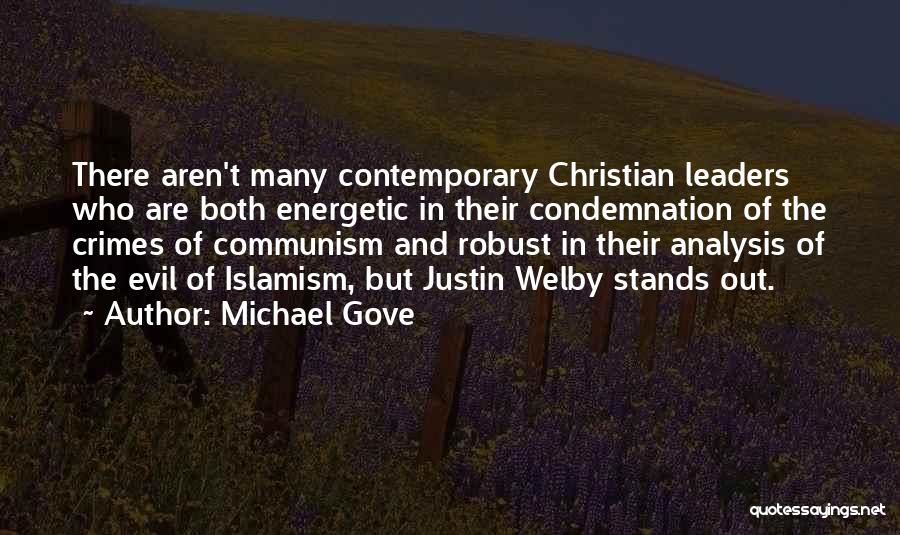 Michael Gove Quotes: There Aren't Many Contemporary Christian Leaders Who Are Both Energetic In Their Condemnation Of The Crimes Of Communism And Robust