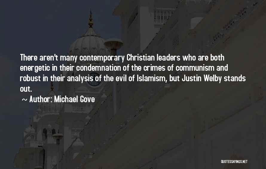 Michael Gove Quotes: There Aren't Many Contemporary Christian Leaders Who Are Both Energetic In Their Condemnation Of The Crimes Of Communism And Robust