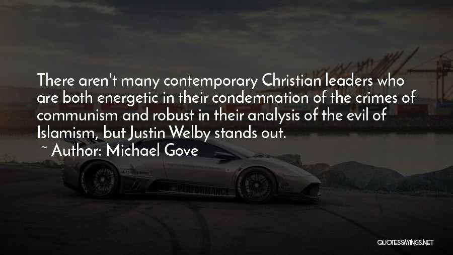 Michael Gove Quotes: There Aren't Many Contemporary Christian Leaders Who Are Both Energetic In Their Condemnation Of The Crimes Of Communism And Robust