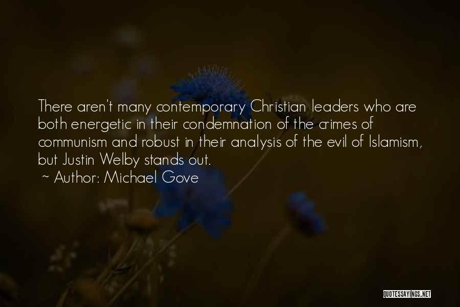Michael Gove Quotes: There Aren't Many Contemporary Christian Leaders Who Are Both Energetic In Their Condemnation Of The Crimes Of Communism And Robust