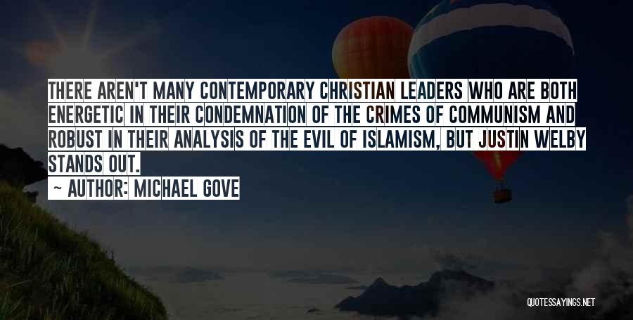 Michael Gove Quotes: There Aren't Many Contemporary Christian Leaders Who Are Both Energetic In Their Condemnation Of The Crimes Of Communism And Robust