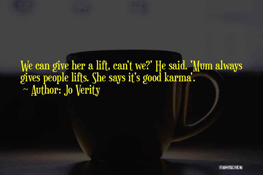 Jo Verity Quotes: We Can Give Her A Lift, Can't We?' He Said. 'mum Always Gives People Lifts. She Says It's Good Karma'.