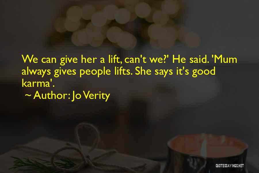 Jo Verity Quotes: We Can Give Her A Lift, Can't We?' He Said. 'mum Always Gives People Lifts. She Says It's Good Karma'.