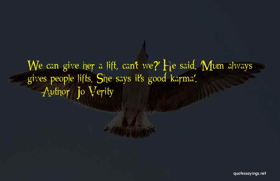 Jo Verity Quotes: We Can Give Her A Lift, Can't We?' He Said. 'mum Always Gives People Lifts. She Says It's Good Karma'.