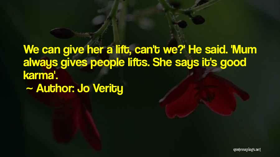 Jo Verity Quotes: We Can Give Her A Lift, Can't We?' He Said. 'mum Always Gives People Lifts. She Says It's Good Karma'.