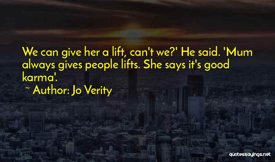 Jo Verity Quotes: We Can Give Her A Lift, Can't We?' He Said. 'mum Always Gives People Lifts. She Says It's Good Karma'.