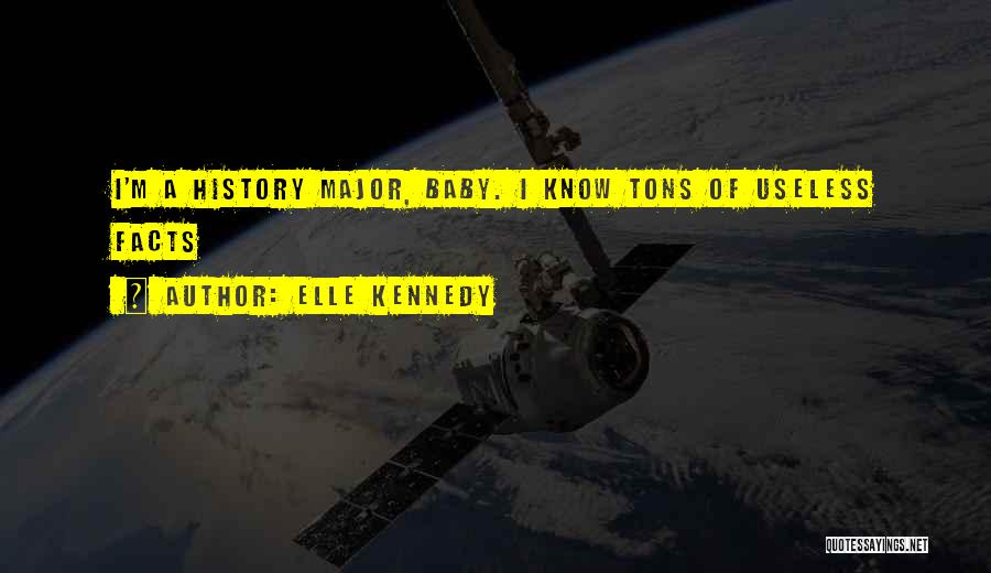 Elle Kennedy Quotes: I'm A History Major, Baby. I Know Tons Of Useless Facts