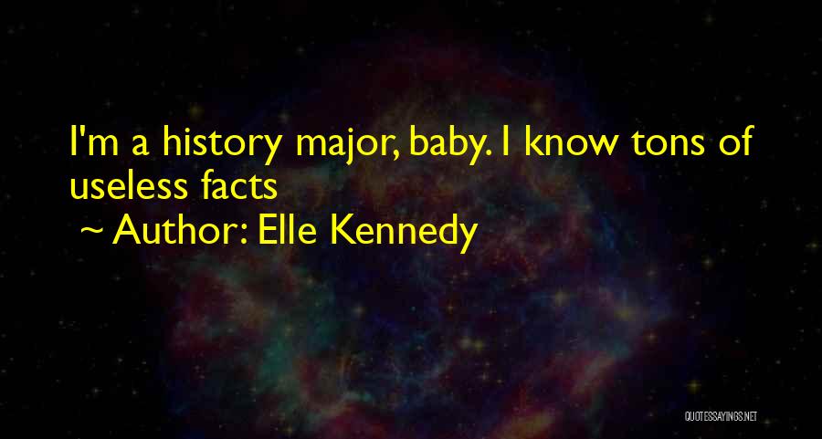 Elle Kennedy Quotes: I'm A History Major, Baby. I Know Tons Of Useless Facts