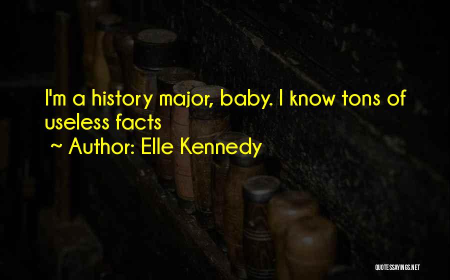 Elle Kennedy Quotes: I'm A History Major, Baby. I Know Tons Of Useless Facts