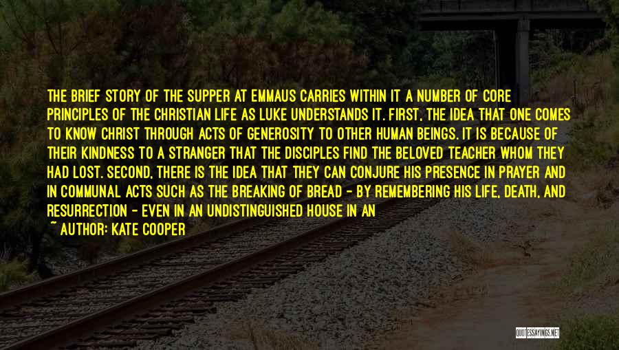 Kate Cooper Quotes: The Brief Story Of The Supper At Emmaus Carries Within It A Number Of Core Principles Of The Christian Life