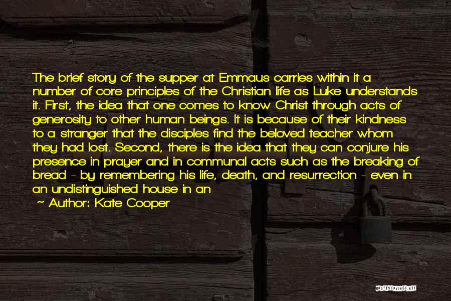 Kate Cooper Quotes: The Brief Story Of The Supper At Emmaus Carries Within It A Number Of Core Principles Of The Christian Life