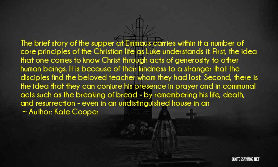 Kate Cooper Quotes: The Brief Story Of The Supper At Emmaus Carries Within It A Number Of Core Principles Of The Christian Life