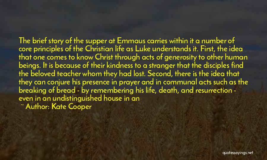 Kate Cooper Quotes: The Brief Story Of The Supper At Emmaus Carries Within It A Number Of Core Principles Of The Christian Life