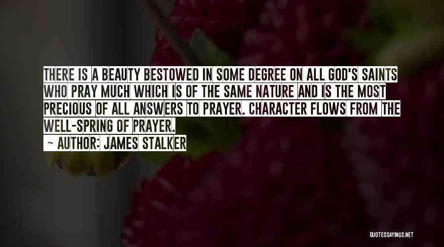 James Stalker Quotes: There Is A Beauty Bestowed In Some Degree On All God's Saints Who Pray Much Which Is Of The Same