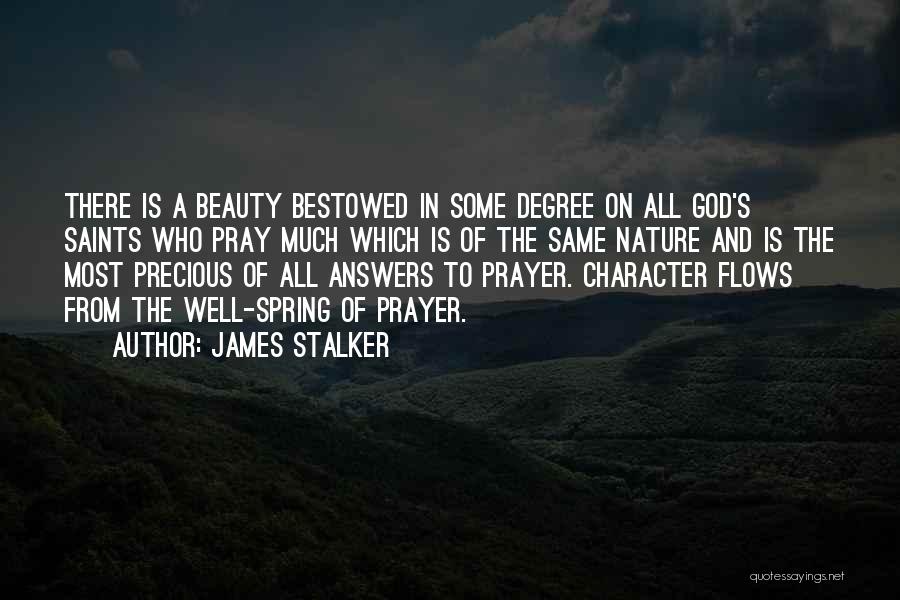 James Stalker Quotes: There Is A Beauty Bestowed In Some Degree On All God's Saints Who Pray Much Which Is Of The Same