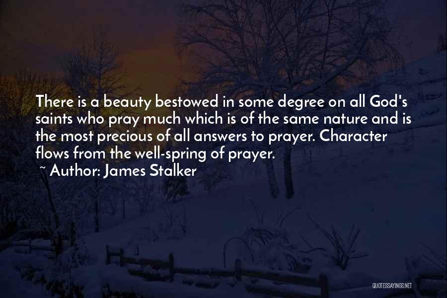 James Stalker Quotes: There Is A Beauty Bestowed In Some Degree On All God's Saints Who Pray Much Which Is Of The Same