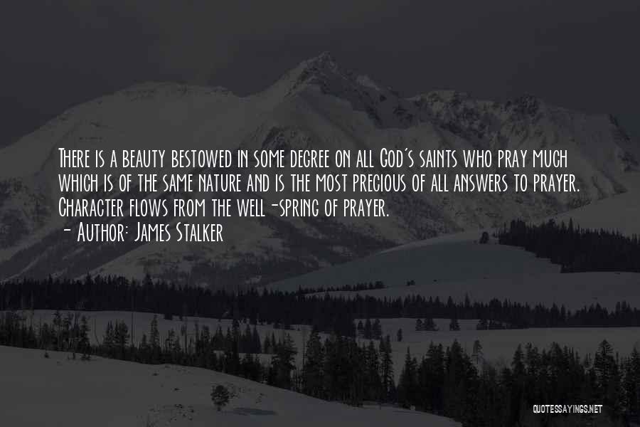 James Stalker Quotes: There Is A Beauty Bestowed In Some Degree On All God's Saints Who Pray Much Which Is Of The Same