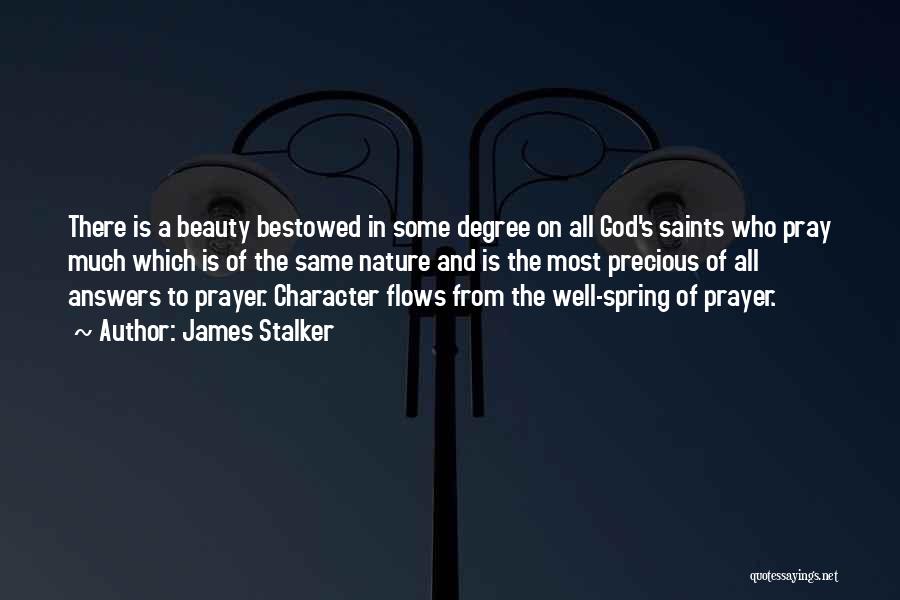 James Stalker Quotes: There Is A Beauty Bestowed In Some Degree On All God's Saints Who Pray Much Which Is Of The Same
