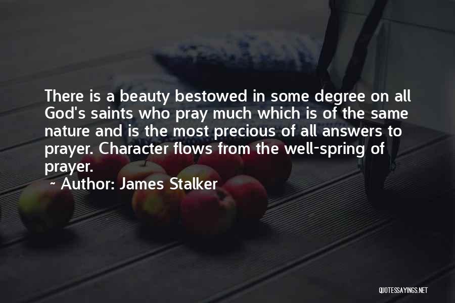 James Stalker Quotes: There Is A Beauty Bestowed In Some Degree On All God's Saints Who Pray Much Which Is Of The Same