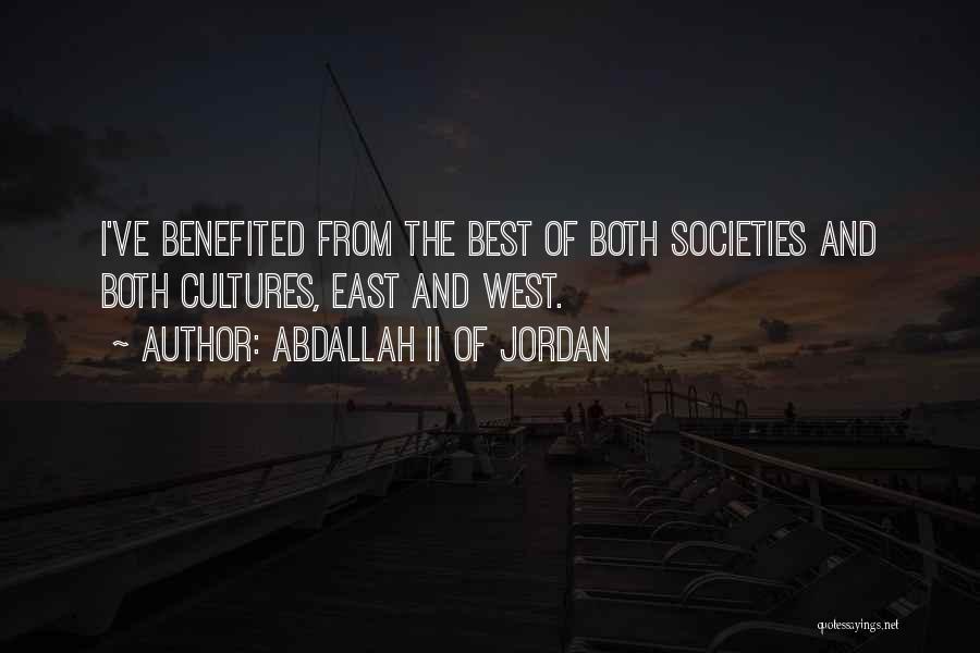 Abdallah II Of Jordan Quotes: I've Benefited From The Best Of Both Societies And Both Cultures, East And West.