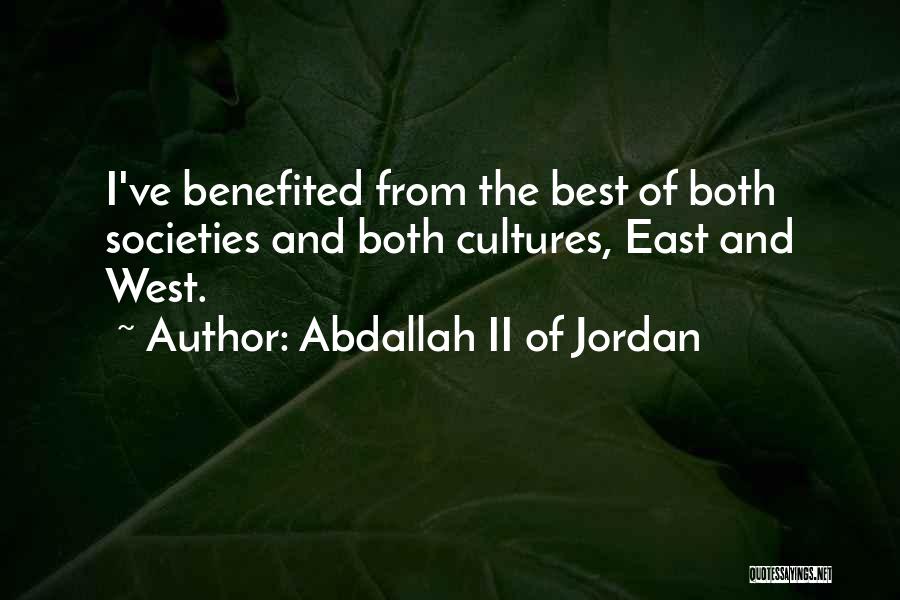 Abdallah II Of Jordan Quotes: I've Benefited From The Best Of Both Societies And Both Cultures, East And West.