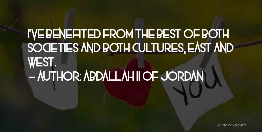 Abdallah II Of Jordan Quotes: I've Benefited From The Best Of Both Societies And Both Cultures, East And West.