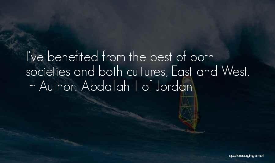 Abdallah II Of Jordan Quotes: I've Benefited From The Best Of Both Societies And Both Cultures, East And West.