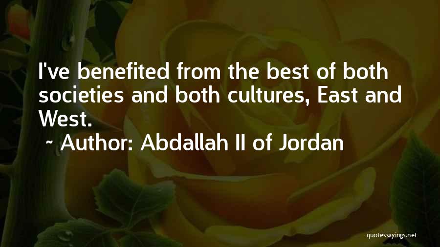 Abdallah II Of Jordan Quotes: I've Benefited From The Best Of Both Societies And Both Cultures, East And West.