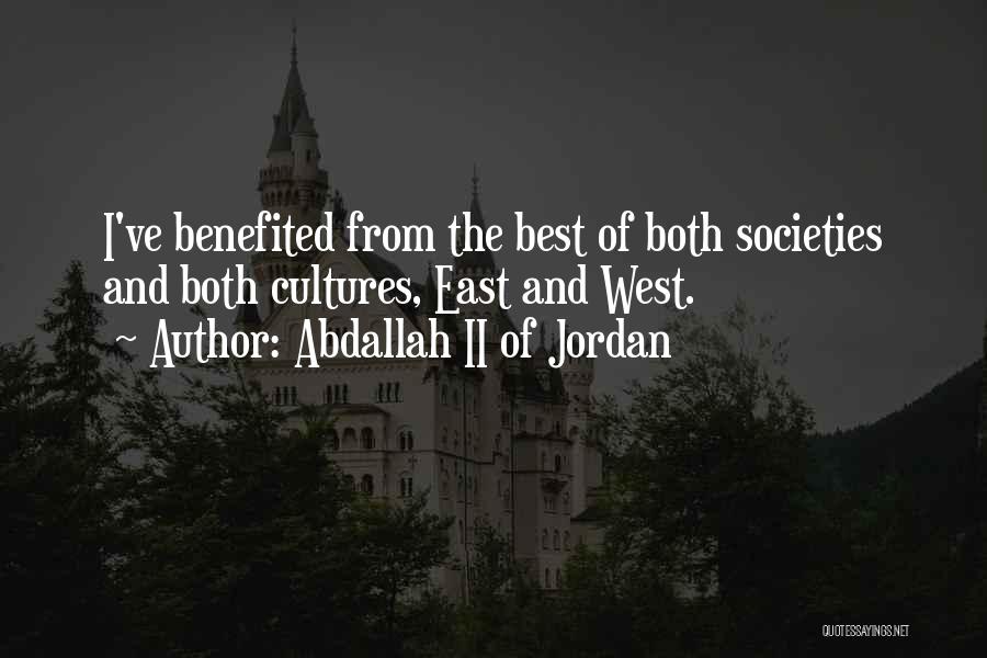 Abdallah II Of Jordan Quotes: I've Benefited From The Best Of Both Societies And Both Cultures, East And West.