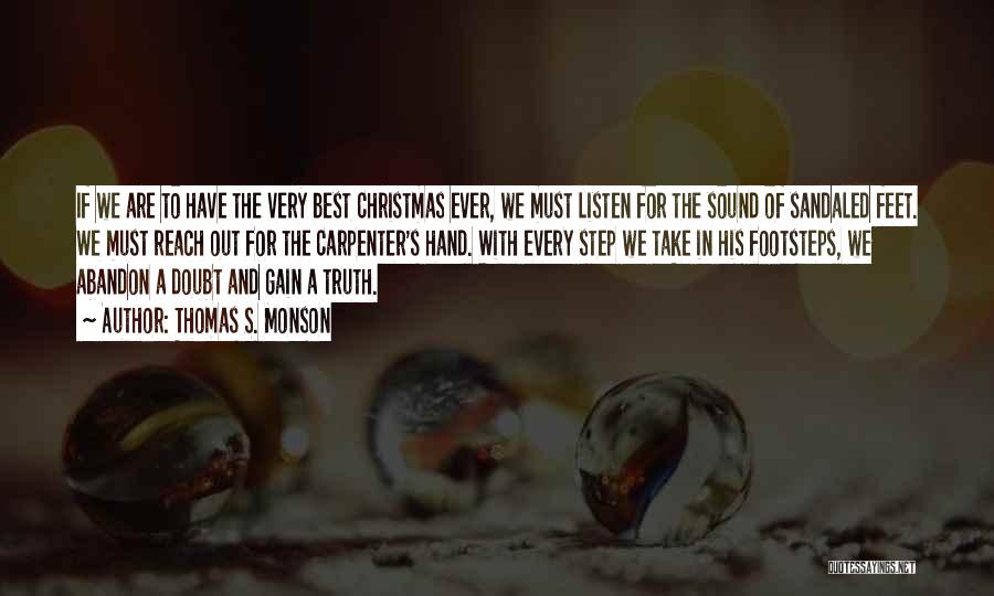 Thomas S. Monson Quotes: If We Are To Have The Very Best Christmas Ever, We Must Listen For The Sound Of Sandaled Feet. We