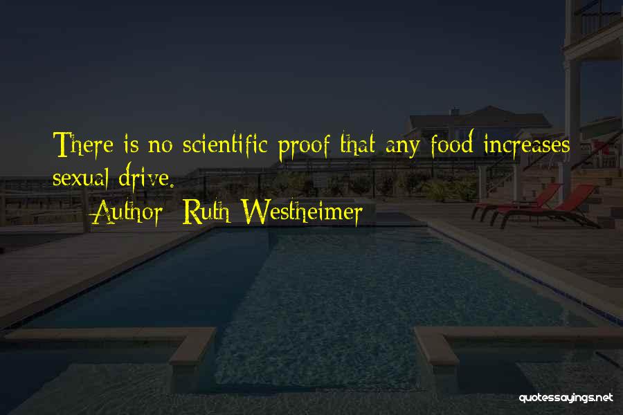 Ruth Westheimer Quotes: There Is No Scientific Proof That Any Food Increases Sexual Drive.