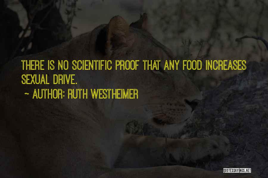 Ruth Westheimer Quotes: There Is No Scientific Proof That Any Food Increases Sexual Drive.