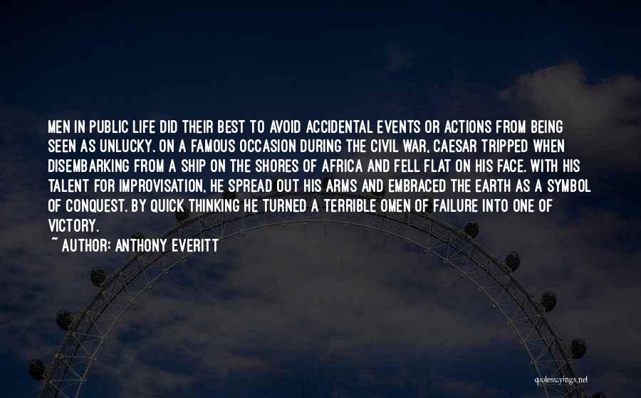 Anthony Everitt Quotes: Men In Public Life Did Their Best To Avoid Accidental Events Or Actions From Being Seen As Unlucky. On A