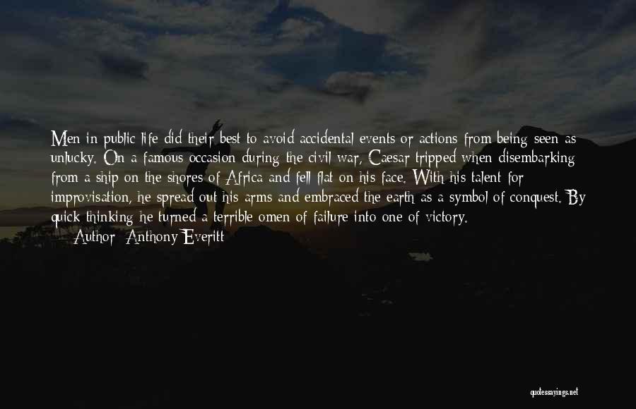 Anthony Everitt Quotes: Men In Public Life Did Their Best To Avoid Accidental Events Or Actions From Being Seen As Unlucky. On A