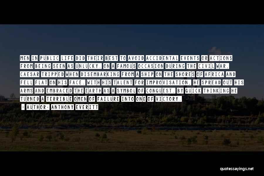 Anthony Everitt Quotes: Men In Public Life Did Their Best To Avoid Accidental Events Or Actions From Being Seen As Unlucky. On A